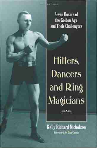 Hitters Dancers And Ring Magicians: Seven Boxers Of The Golden Age And Their Challengers