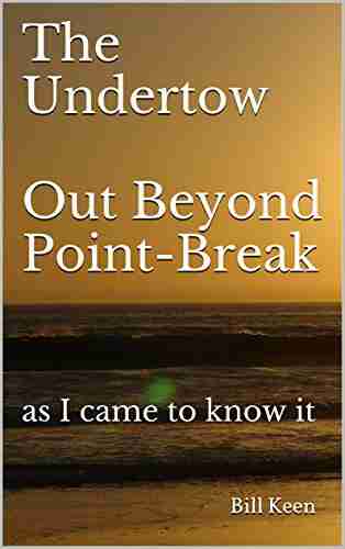 The Undertow Out Beyond Point Break: as I came to know it