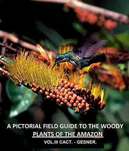 A Pictorial Field Guide To The Woody Plants Of The Amazon VOL III: CACTACEAE GESNERIACEAE