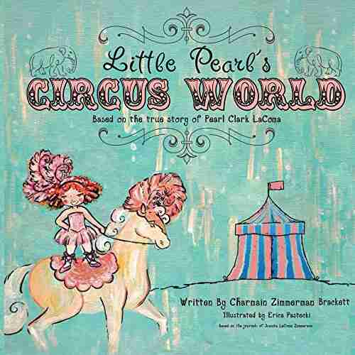 Little Pearl S Circus World: Based On The True Story Of Pearl Clark LaComa