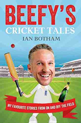 Beefy S Cricket Tales: My Favourite Stories From On And Off The Field