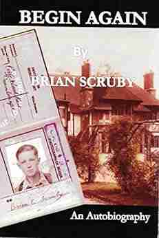 Begin Again: An Autobiography Brian Scruby