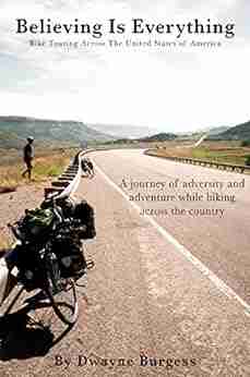 Believing Is Everything: Bike Touring Across The United States Of America