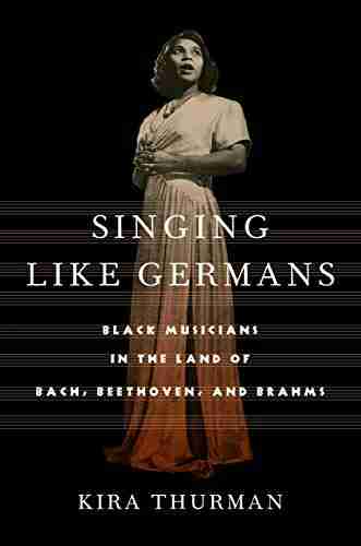 Singing Like Germans: Black Musicians In The Land Of Bach Beethoven And Brahms