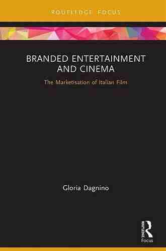 Branded Entertainment And Cinema: The Marketisation Of Italian Film (Routledge Critical Advertising Studies)