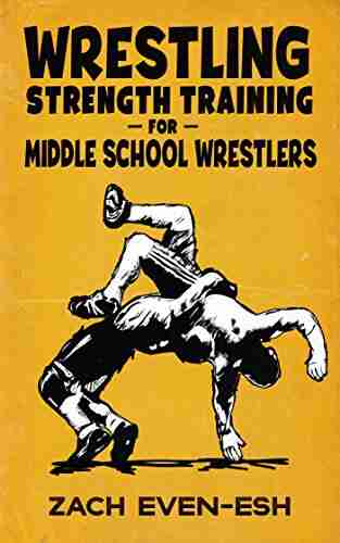 Wrestling Strength Training For Middle School Wrestlers: Results PROVEN Wrestling Strength Workouts to Help Middle School Wrestlers Train Safely Effectively