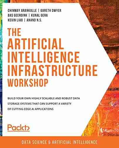 The Artificial Intelligence Infrastructure Workshop: Build Your Own Highly Scalable And Robust Data Storage Systems That Can Support A Variety Of Cutting Edge AI Applications