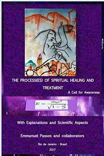 THE PROCESS(ES) OF SPIRITUAL HEALING AND TREATMENT: A Call For Awareness With Explanations And Scientific Aspects