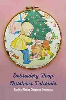 Embroidery Hoop Christmas Tutorials: Guide To Making Christmas Ornaments