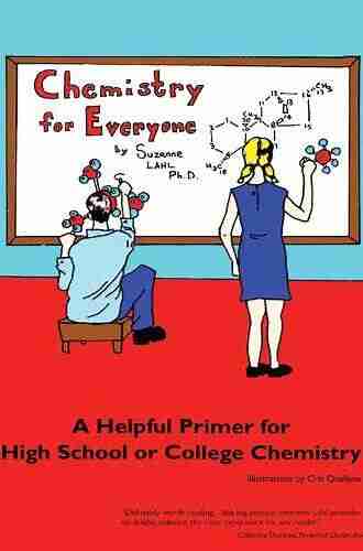 Chemistry for Everyone: A Helpful Primer for High School or College Chemistry