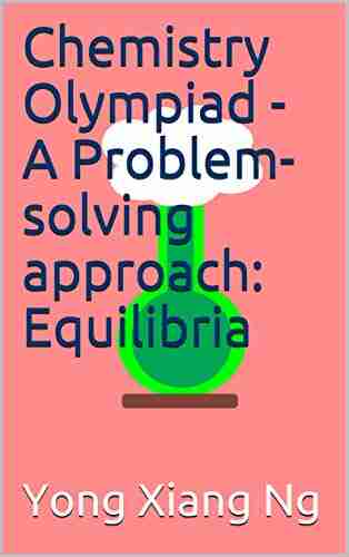 Chemistry Olympiad A Problem Solving Approach: Equilibria