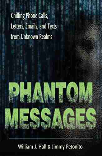 Phantom Messages: Chilling Phone Calls Letters Emails and Texts from Unknown Realms