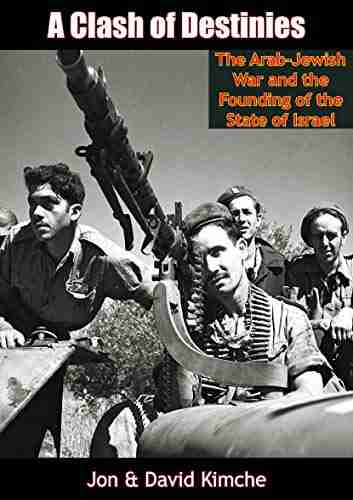 A Clash of Destinies:: The Arab Jewish War and the Founding of the State of Israel