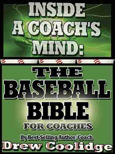 (Coaching Youth Baseball) INSIDE A COACH S MIND: THE BASEBALL BIBLE (Coaching Baseball)