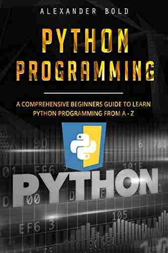 Python Programming: Comprehensive Beginners Guide to Learn Python Programming from A Z