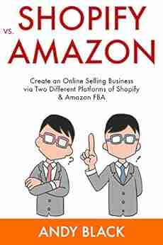 Shopify Vs Amazon: Create An Online Selling Business Via Two Different Platforms Of Shopify Amazon FBA