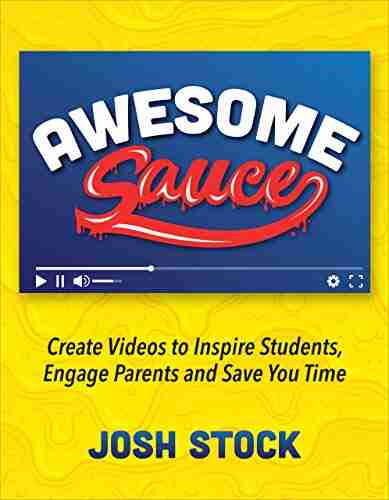 Awesome Sauce: Create Videos to Inspire Students Engage Parents and Save You Time