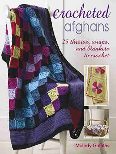 Crocheted Afghans: 25 Throws Wraps And Blankets To Crochet