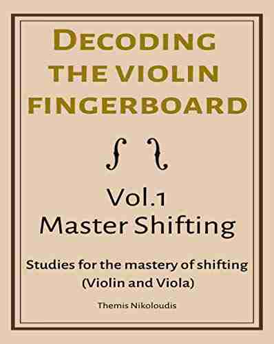 Decoding The Violin Fingerboard Vol 1 Master Shifting