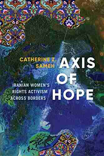 Axis of Hope: Iranian Women s Rights Activism across Borders (Decolonizing Feminisms)