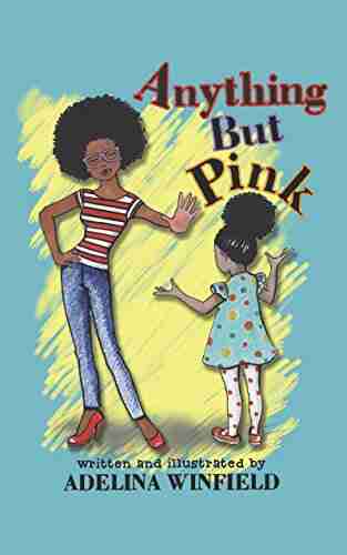 Anything But Pink: A Delightfully Illustrated Tale Of A Girl And A Forbidden Color A Perfect For Bedtime And Early Reading (Great For Kids Ages 3 7)