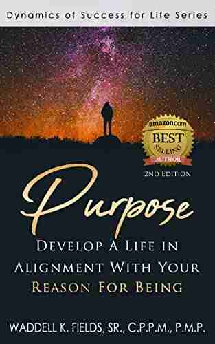 Purpose: Develop a Life in Alignment with Your Reason for Being (Dynamics of Success)