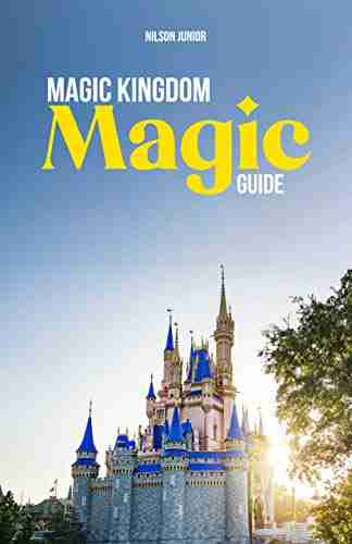 Magic Kingdom Magic Guide: All The Secrets And Tips For Your Next Trip To The Magic Kingdom (Orlando Magic Guides)