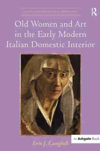 Old Women and Art in the Early Modern Italian Domestic Interior (Visual Culture in Early Modernity)