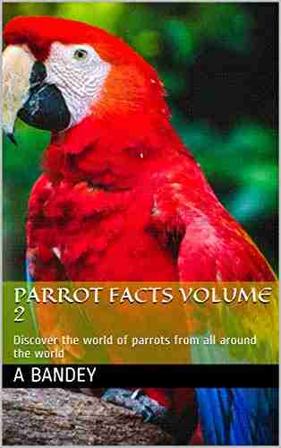 Parrot Facts volume 2: Discover the world of parrots from all around the world