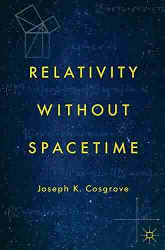 Relativity Without Spacetime Joseph K Cosgrove