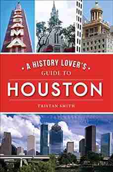 A History Lover S Guide To Houston