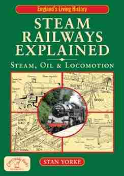 Steam Railways Explained: Steam Oil and Locomotion (England s Living History)