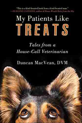 My Patients Like Treats: Tales From A House Call Veterinarian