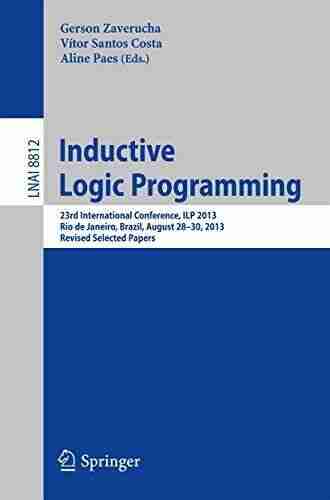 Inductive Logic Programming: 23rd International Conference ILP 2013 Rio De Janeiro Brazil August 28 30 2013 Revised Selected Papers (Lecture Notes In Computer Science 8812)