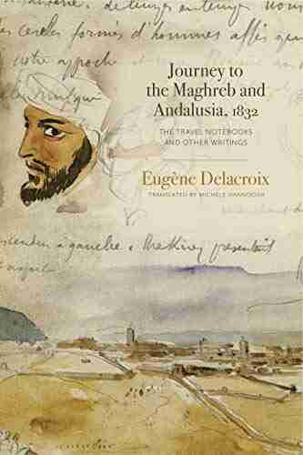 Journey to the Maghreb and Andalusia 1832: The Travel Notebooks and Other Writings