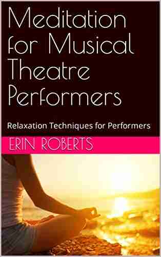 Meditation for Musical Theatre Performers: Relaxation Techniques for Performers (Musical Theatre U)