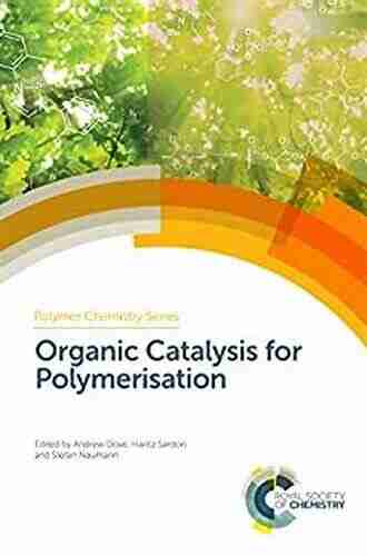 Organic Catalysis For Polymerisation (Polymer Chemistry 31)