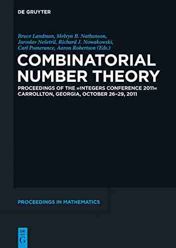 Combinatorial Number Theory: Proceedings Of The Integers Conference 2011 Carrollton Georgia USA October 26 29 2011 (De Gruyter Proceedings In Mathematics)