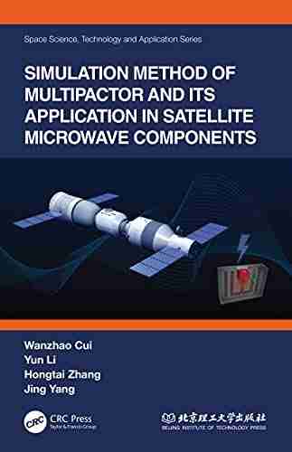 Simulation Method of Multipactor and Its Application in Satellite Microwave Components (Space Science Technology and Application Series)