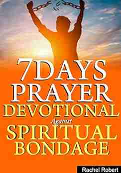 7 DAYS PRAYER DEVOTIONAL AGAINST SPIRITUAL BONDAGE