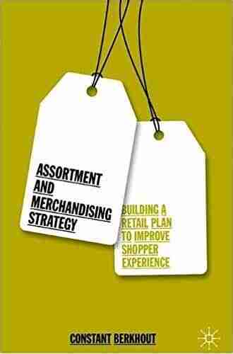 Assortment and Merchandising Strategy: Building a Retail Plan to Improve Shopper Experience