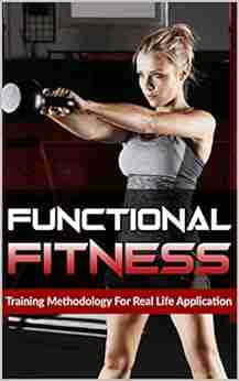 FUNCTIONAL FITNESS: Training Methodology For Real Life Application