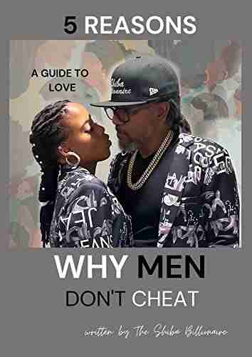 5 Reasons Why Men Don t Cheat: A Guide To Love