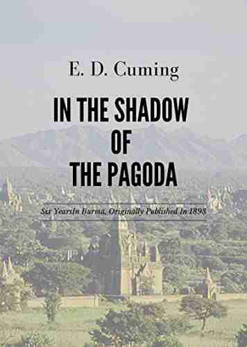 In The Shadow Of The Pagoda: Sketches Of Burmese Life And Character