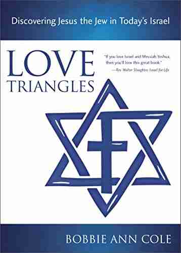 Love Triangles: Discovering Jesus the Jew in Today s Israel