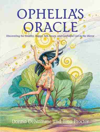 Ophelia S Oracle: Discovering The Healthy Happy Self Aware And Confident Girl In The Mirror