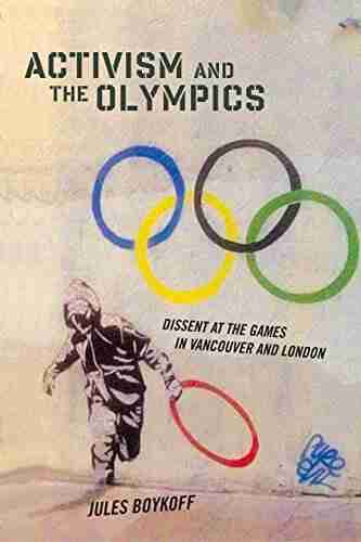 Activism and the Olympics: Dissent at the Games in Vancouver and London (Critical Issues in Sport and Society)