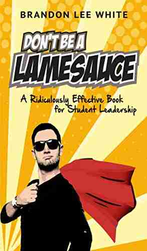 Don T Be A Lamesauce: A Ridiculously Effective For Student Leadership