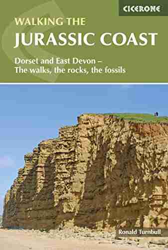 Walking The Jurassic Coast: Dorset And East Devon The Walks The Rocks The Fossils (Cicerone Walking Guides)