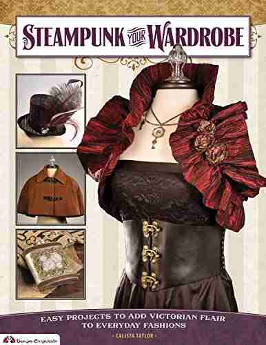 Steampunk Your Wardrobe: Easy Projects To Add Victorian Flair To Everyday Fashions